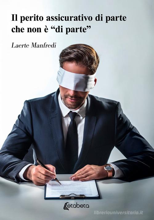 Il perito assicurativo di parte che non è «di parte» di Laerte Manfredi edito da EBS Print