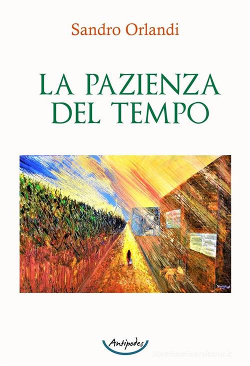 La pazienza del tempo di Sandro Orlandi edito da Antipodes