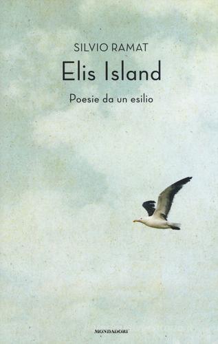Elis Island. Poesie da un esilio di Silvio Ramat edito da Mondadori