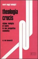 Theologia Crucis. Visione teologica di Lutero in una prospettiva ecumenica di Loewenich Walther von edito da EDB