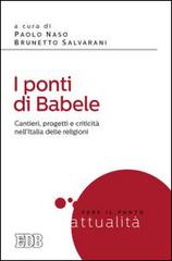 I ponti di Babele. Cantieri, progetti e criticità nell'Italia delle religioni edito da EDB
