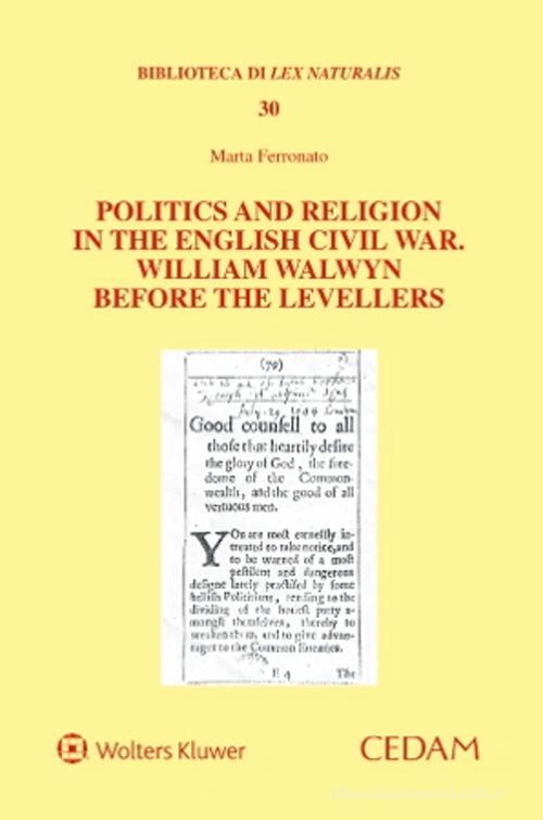 Politics and religion in the english civil war. William Walwyn before the levellers di Marta Ferronato edito da CEDAM