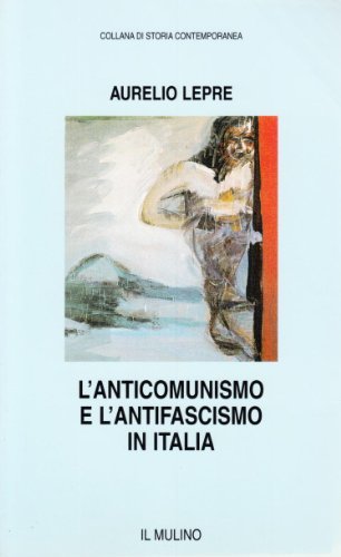 L' anticomunismo e l'antifascismo in Italia di Aurelio Lepre edito da Il Mulino