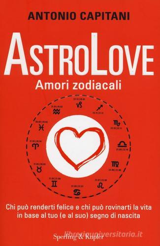 AstroLove. Amori zodiacali di Antonio Capitani edito da Sperling & Kupfer
