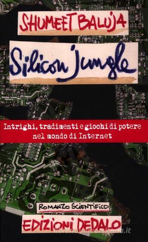 Silicon jungle. Intrighi, tradimenti e giochi di potere nel mondo di internet di Shumeet Baluja edito da edizioni Dedalo