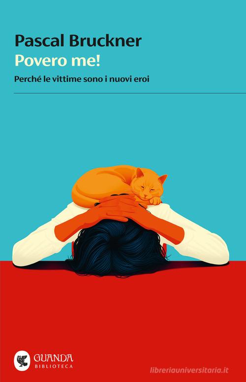 Povero me! Quando le vittime sono i nuovi eroi di Pascal Bruckner edito da Guanda