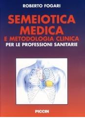 Semeiotica medica e metodologia clinica di Roberto Fogari edito da Piccin-Nuova Libraria