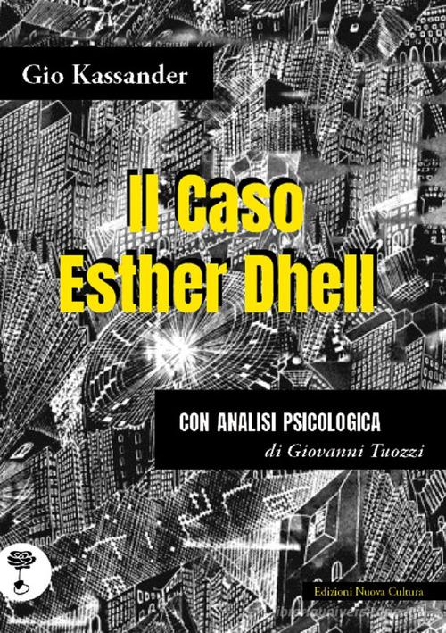 Il caso Esther Dhell. Con analisi psicologica di Giovanni Tuozzi, Gio Kassander edito da Nuova Cultura