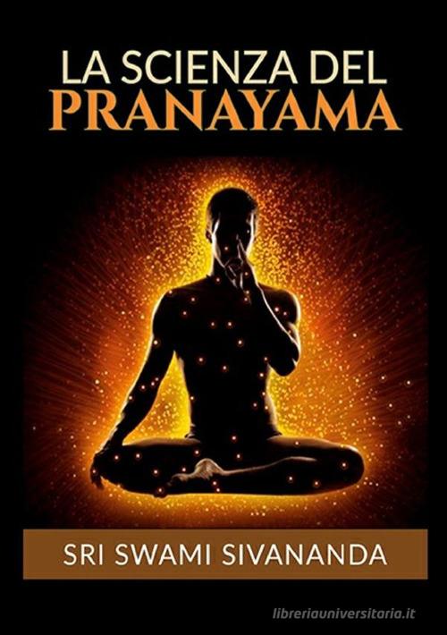 La scienza del Pranayama di Swami Saraswati Sivananda edito da StreetLib