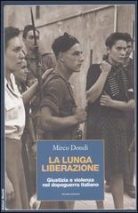 La lunga liberazione. Giustizia e violenza nel dopoguerra italiano di Mirco Dondi edito da Editori Riuniti