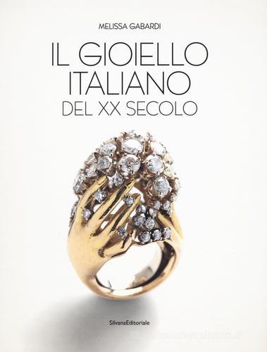 Il gioiello italiano del XX secolo. Ediz. a colori di Melissa Gabardi edito da Silvana