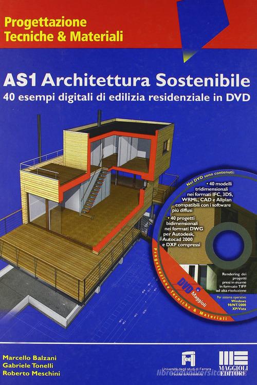 AS1 Architettura sostenibile. Con DVD di Marcello Balzani, Gabriele Tonelli, Roberto Meschini edito da Maggioli Editore