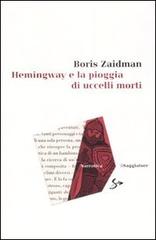 Hemingway e la pioggia di uccelli morti di Boris Zaidman edito da Il Saggiatore