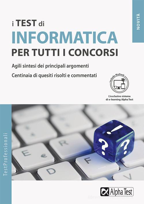 I test di informatica per tutti i concorsi. Con MyDesk di Alberto Clerici edito da Alpha Test
