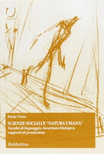 Scienze sociali e «natura umana». Facoltà di linguaggio, invariante biologico, rapporti di produzione di Paolo Virno edito da Rubbettino