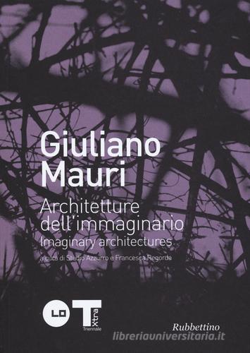 Giuliano Mauri. Architetture dell'immaginario. Ediz. italiana e inglese edito da Rubbettino