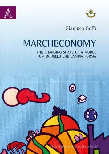 Marcheconomy. The changing shape of a model-Un modello che cambia forma. Ediz. italiana di Gianluca Goffi edito da Aracne