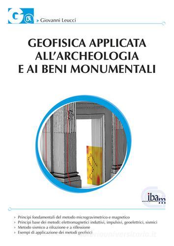 Geofisica applicata all'archeologia e ai beni monumentali di Giovanni Leucci edito da Flaccovio Dario