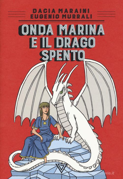 Onda Marina e il drago Spento di Dacia Maraini, Eugenio Murrali -  9788860045065 in Fantasy