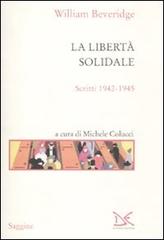 La libertà solidale. Scritti 1942-1945 di William Beveridge edito da Donzelli