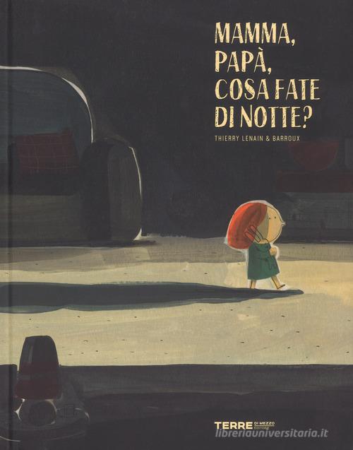 Mamma, papà, cosa fate di notte? Ediz. a colori di Thierry Lenain edito da Terre di Mezzo