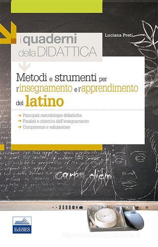 Metodi e strumenti per l'insegnamento e l'apprendimento del latino di Luciana Preti edito da Edises