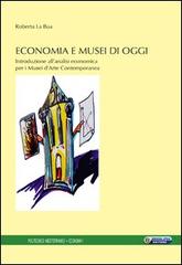 Economia e musei di oggi. Introduzione all'analisi economica per i musei d'arte contemporanea di Roberta La Bua edito da Nuova IPSA