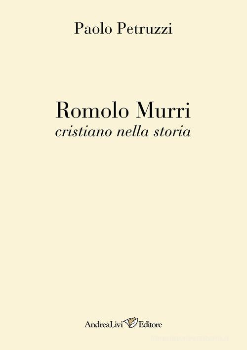 Romolo Murri cristiano nella storia di Paolo Petruzzi edito da Andrea Livi Editore