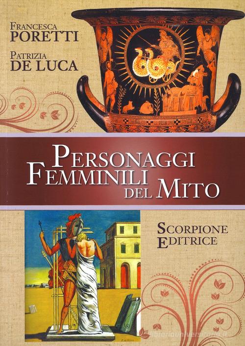 Personaggi femminili del Mito di Francesca Poretti, Patrizia De Luca edito da Scorpione