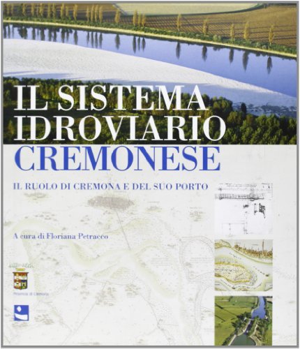 Il sistema idroviario cremonese. Il ruolo di Cremona e del suo porto edito da Diabasis