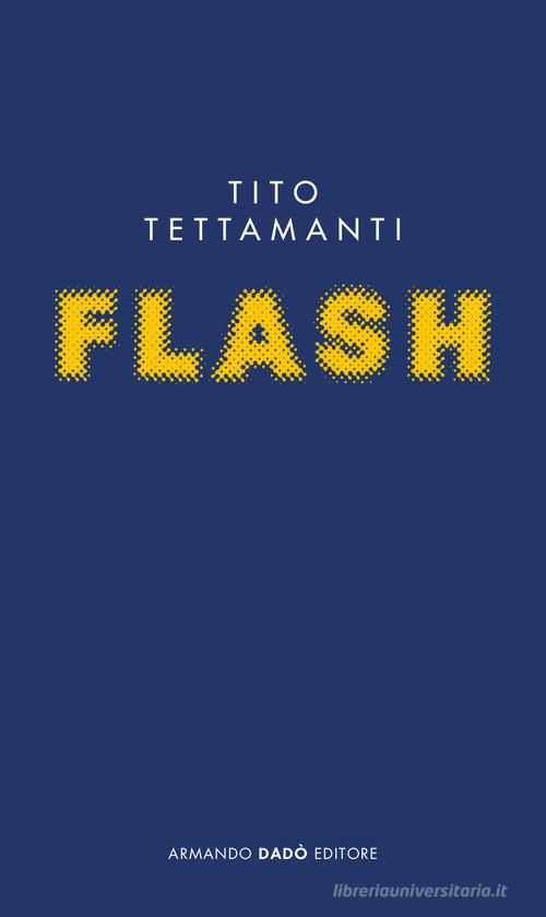 Flash di Tito Tettamanti edito da Armando Dadò Editore