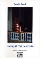 Dialoghi con l'eternità di Aurelio Caroli edito da Montedit