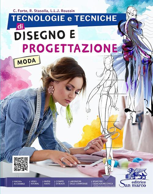 Tecnologie e tecniche di disegno e progettazione. Moda. Per gli Ist. tecnici e professionali. Con e-book. Con espansione online di Concetta Forte, Rosalba Stasolla, Letizia L. J. Roussin edito da Editrice San Marco (Ponteranica)