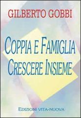 Coppia e famiglia. Crescere insieme di Gilberto Gobbi edito da Vita Nuova