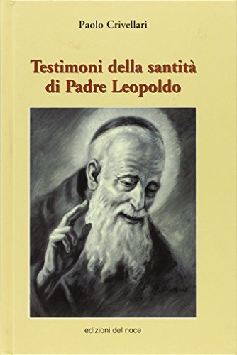 Testimoni della santità di san Leopoldo di Paolo Crivellari edito da Edizioni del Noce