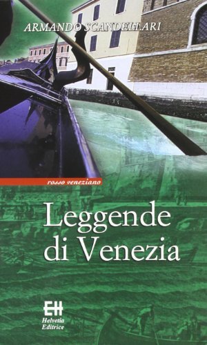 Leggende di Venezia di Armando Scandellari edito da Helvetia