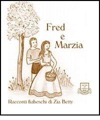 Fred e Marzia di Betty Zia edito da La Fonte