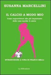Il calcio a modo mio di Susanna Marcellini edito da La Riflessione