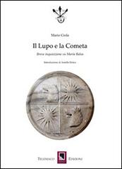 Il lupo e la cometa. Breve inquisizione su Maria Balsa di Mario Ciola edito da Telemaco (Acerenza)