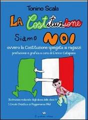 La costituzione siamo noi ovvero la costituzione spiegata ai ragazzi di Tonino Scala edito da Il Quaderno Edizioni