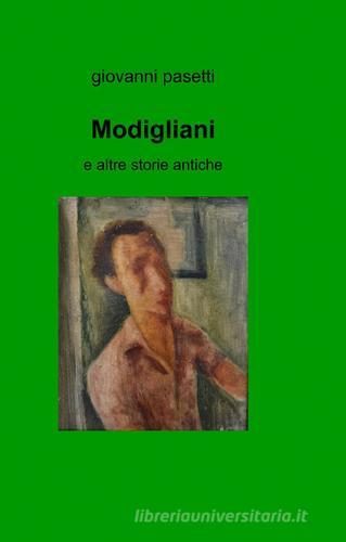 Modigliani di Giovanni Pasetti edito da ilmiolibro self publishing