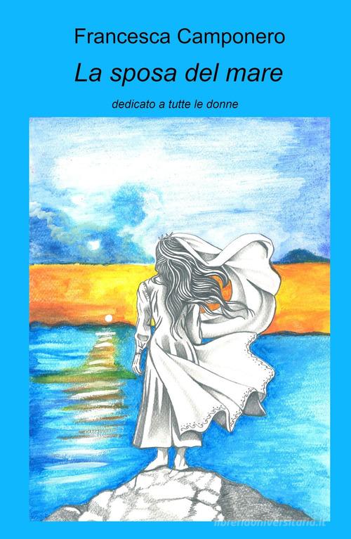 La sposa del mare di Francesca Camponero edito da ilmiolibro self publishing
