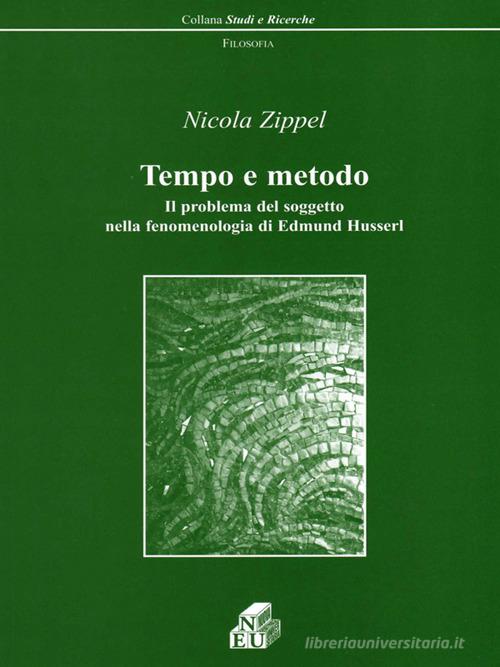 Tempo e metodo. Il problema del soggetto nella fenomenologia di Edmund Husserl di Nicola Zippel edito da NEU