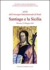 Santiago e la Sicilia. Atti del Convegno internazionale di studi (Messina, 2-4 maggio 2003) edito da Edizioni Compostellane