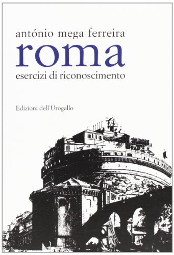 Roma. Esercizi di riconoscimento di António Mega Ferreira edito da Edizioni dell'Urogallo