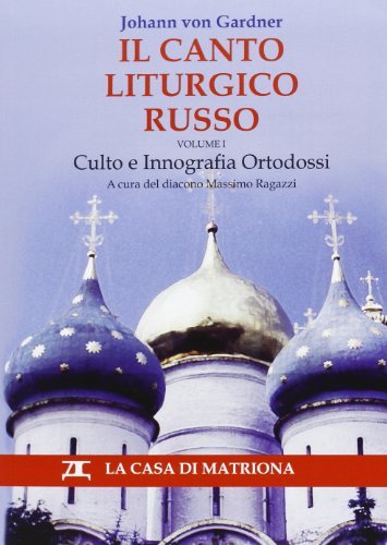 Canto liturgico russo. Culto e innografia ortodossi di Johann von Gardner edito da La Casa di Matriona