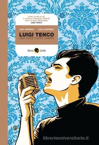 Luigi Tenco. Una voce fuori campo di Luca Vanzella, Luca Genovese edito da Becco Giallo