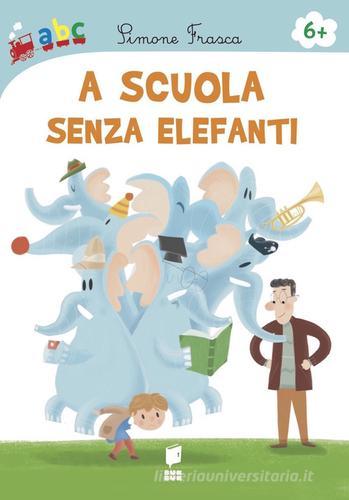 A scuola senza elefanti. Ediz. illustrata di Simone Frasca edito da Buk Buk