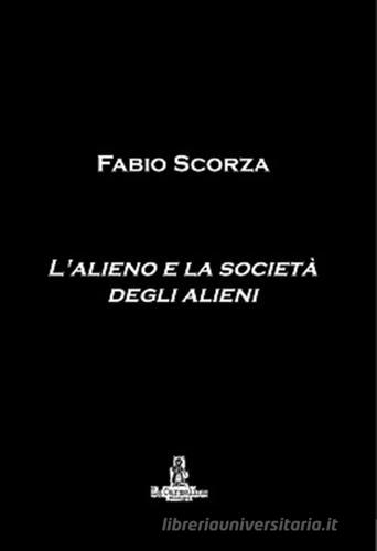 L' alieno e la società degli alieni di Fabio Scorza edito da La Carmelina