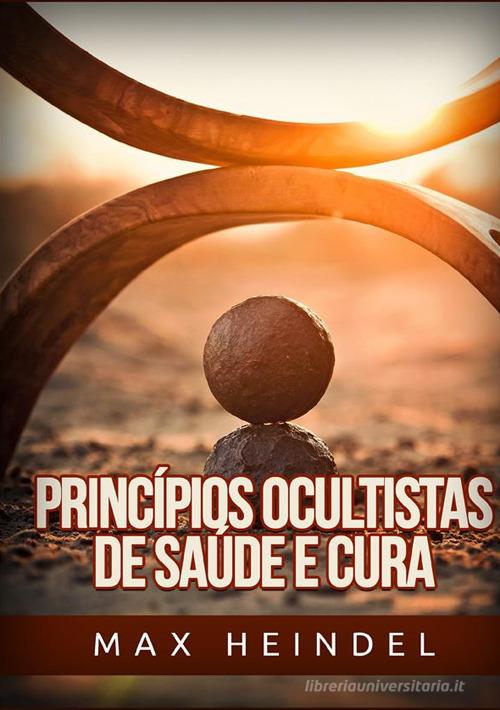 Princípios ocultistas de saúde e cura di Max Heindel edito da StreetLib